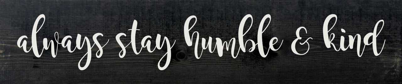 always stay humble and kind wood sign