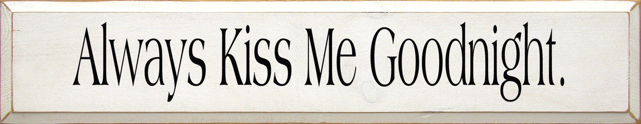 Wood sign with Always Kiss Me Goodnight