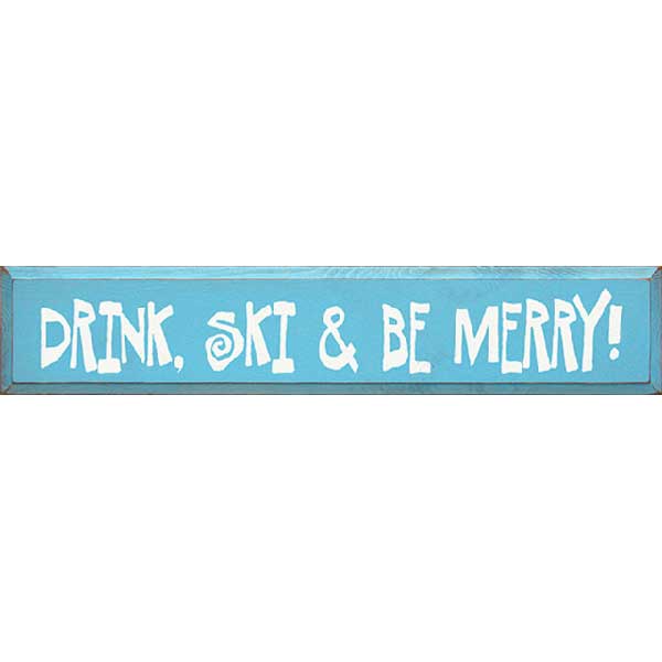 old looking wood sign Drink, Ski & Be Merry!