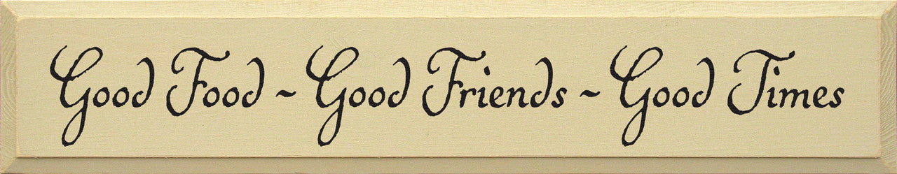 worn wood sign with Good Food Good Friends Good Times