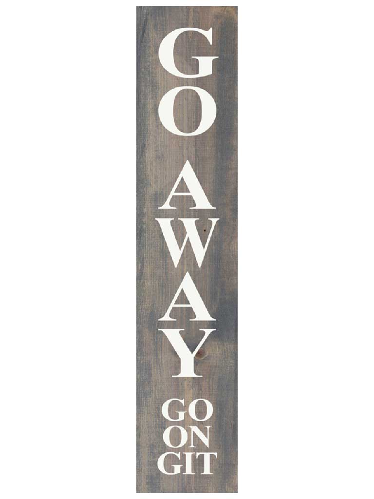 Go Away wood sign in Weathered Gray - go on, git!