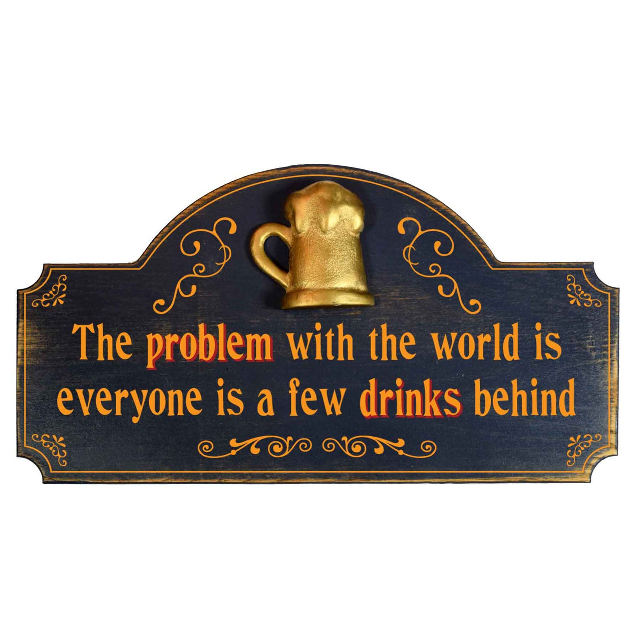 Drinks Behind | Problem with World | Humorous | 3D Relief | Words | 9" x 16"
