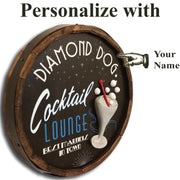 Customizable Barrel end sign for the Diamond Dog Cocktail Lounge